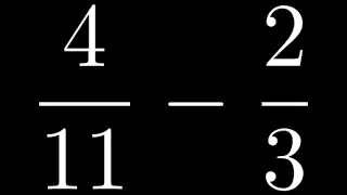 Learn How to Subtract the Fractions 4/11 - 2/3