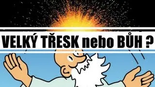 Jak vznikl náš svět ? VELKÝ TŘESK nebo BŮH ?