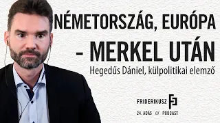 NÉMETORSZÁG, EURÓPA-MERKEL UTÁN: Hegedűs Dániel, külpolitikai elemző /a Friderikusz Podcast 24.adása