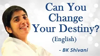Can You Change Your Destiny? Part 4: BK Shivani (English)