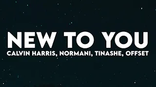 Calvin Harris - New To You (Lyrics) with Normani, Tinashe & Offset