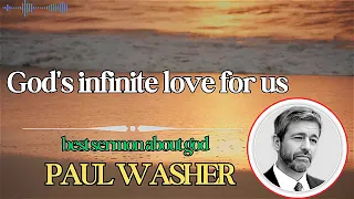 God's infinite love for us/PAUL WASHER
