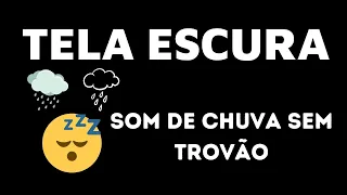 TELA ESCURA • Som de Chuva sem Trovão para Dormir e Relaxar