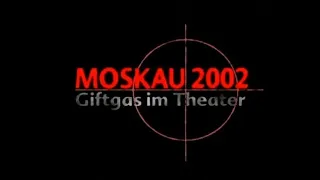 Moskau 2002 — Giftgas im Theater