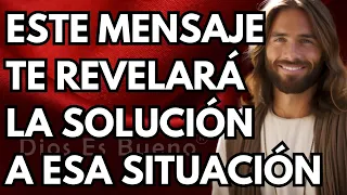 Dios te dice hoy, Este mensaje te revelará la solución a esa situación | Dios Es Bueno