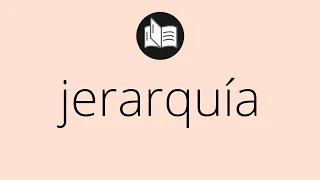 Que significa JERARQUÍA • jerarquía SIGNIFICADO • jerarquía DEFINICIÓN • Que es JERARQUÍA