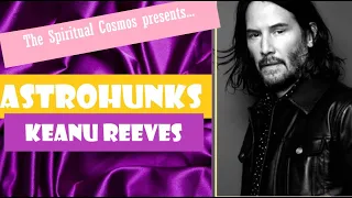 ASTROHUNKS // Analyzing the Birth Chart of Keanu Reeves