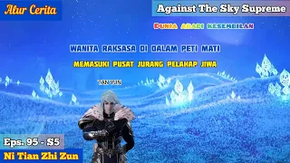 EPISODE 95 - S5 || AGAINST THE SKY SUPREME - MENEMUKAN PETI MATI RAKSASA DI JURANG PELAHAP JIWA!!