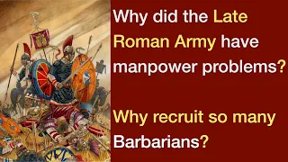 What caused the Late Roman Army's manpower problem? Why did they recruit so many Barbarians?
