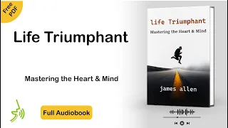 The Life Triumphant Full Audiobook by James Allen - Self-Mastery for a Triumphant Life
