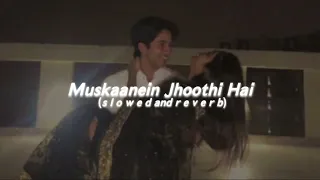 Muskaanein Jhooti hai (s lo w e d  and r e v e r b)