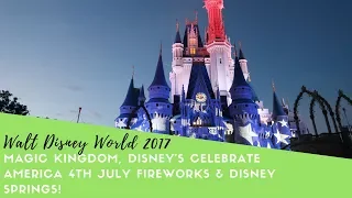 Walt Disney World 2017 | Magic Kingdom, 4th July Fireworks & Disney Springs | Vlog | Florida