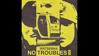 Watsebha - No Troubles