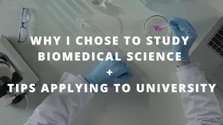 Why I Chose to Study Biomedical Science & Tips Applying to University