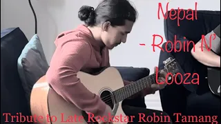 Nepal - Robin N’ Looza ( Tribute to Nepal’s Late Rockstar Robin Tamang )