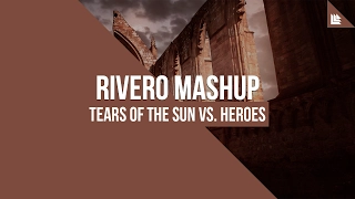 Tears Of The Sun vs. Heroes (RIVERO Mashup)