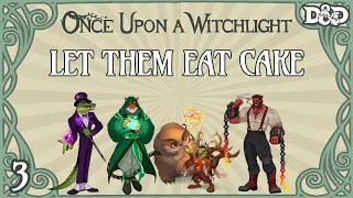 Once Upon a Witchlight Ep. 3 | Feywild D&D Campaign | Let Them Eat Cake