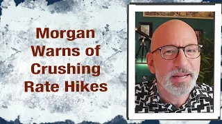 Morgan warns of crushing Rate Hikes