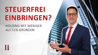 Holdinggesellschaft steuerneutral gründen mit 1-50 % GmbH-Anteil || Dr. Christoph Juhn