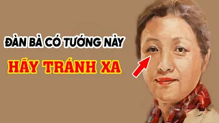 Đàn Bà Có 11 Nét Tướng Này Đàn Ông Phải Tránh Thật Xa Nếu Không Về Già Vô Phước, Con Cháu Khổ Cực