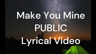 Make You Mine PUBLIC Lyrical Video