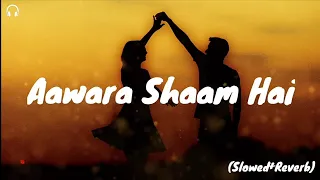 Awara Shaam Hai(slowed+reverb)_Meet Bros ft. Piyush Mehroliyaa Song720p_HD..