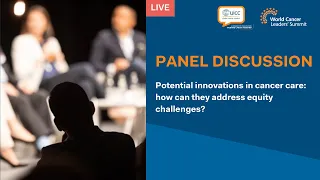 Panel Discussion –Potential health systems innovation to improve cancer care and to address inequity