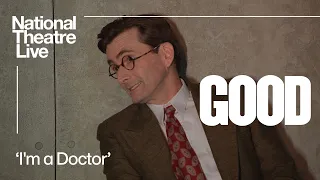GOOD | 'I'm a Doctor' Clip | National Theatre Live