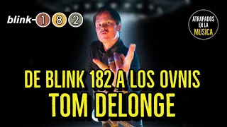 De Blink 182 a los Ovnis Tom Delonge