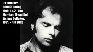 (EXTENDED 2 HOURS) Daring Night 1 & 2 - Van Morrison (Beautiful Visions Outtakes, 1981) - Full Suite