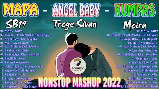 MAPA - ANGEL BABY - KUMPAS || NONSTOP OPM MASHUP 2022 || SB19 , Troye Sivan , Moira Dela Torre...