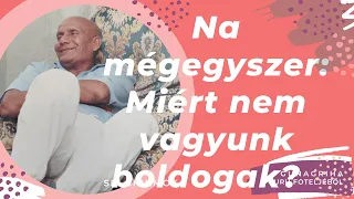 Még egyszer: Miért nem vagyunk boldogak?