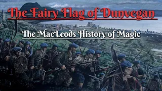 The Fairy Flag of Dunvegan: The MacLeods History of Magic (Scottish Folklore)