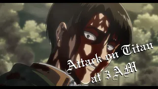 Attack on Titan at 3AM