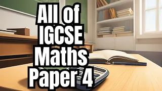 All of iGCSE 0580 Maths Paper 4 in 2 Hours!