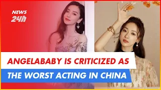 ANGELABABY IS CRITICIZED FOR THE WORST ACTING IN CHINESE SHOWBIZ | NEWS 24H