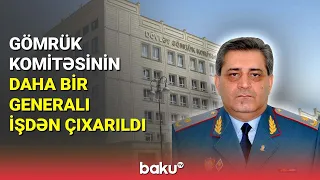 Gömrük Komitəsinin daha bir generalı işdən çıxarıldı - BAKU TV