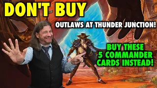 Don't Buy Outlaws Of Thunder Junction! Buy These 5 Commander Singles Instead! | Magic The Gathering