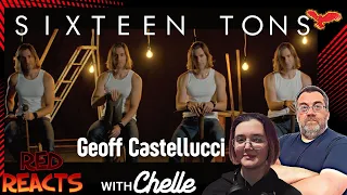 Red Reacts To Geoff Castellucci | SIXTEEN TONS | With co-host Chelle