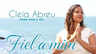 Cleia Abreu| Fiel a mim [Cover Eyshila]