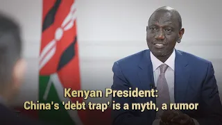 Kenyan president: China's 'debt trap' is a myth, a rumor