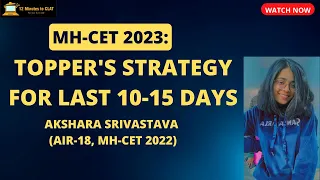 MH-CET 2023: Last 10-15 Days Study Plan by Akshara Srivastava (AIR-18, MH-CET 2022) I Sources & More
