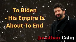 To Biden - His Empire Is About To End | Jonathan Cahn Message