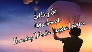 Law of Assumption Letting Go, Detachment, Knowing What's Inspired Action