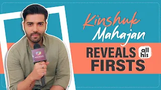 Kinshuk Mahajan Shares All His Firsts | Audition, Crush, Rejection & More