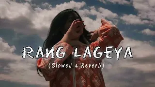 Ke Rang Lageya Ishq Da - Rang Lageya [ Slowed + Reverb ] | Mohit Chauhan