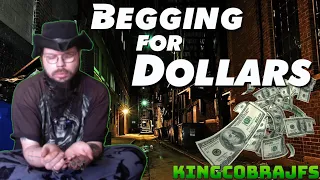 Begging for Dollars with KingCobraJFS