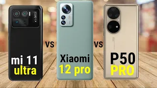 Xiaomi mi 11 ultra vs Xiaomi 12 pro vs Huawei p50 pro