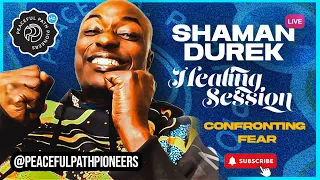 Shaman Durek : LIVE HEALING SESSION - CONFRONTING FEAR! 😱❣️ | PEACEFULPATHPIONEERS