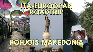 ITÄ-EUROOPAN ROADTRIP | OSA 7 | POHJOIS-MAKEDONIA